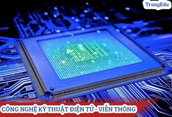 Phương án tuyển sinh Đại học ngành Công nghệ KT Điện tử Viễn thông năm 2022